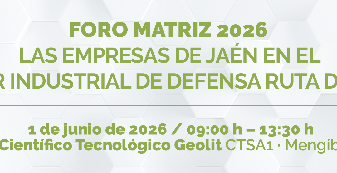 Foro Matriz 2026: Las empresas de Jaén en el corredor industrial de defensa Ruta de la Plata